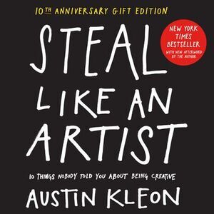 Steal Like an Artist 10th Anniversary Gift Edition with a New Afterword by the A